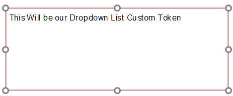 Figure T5.68  The Dropdown list Custom Token inserted in the layout.